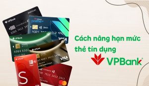 ách nâng hạn mức thẻ tín dụng VPBank