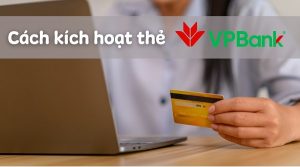 Kích hoạt thẻ đảm bảo quyền lợi của thẻ tín dụng